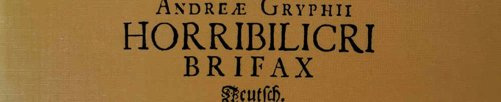 Andreas Gryphius: Horribilicribrifax Teutsch
