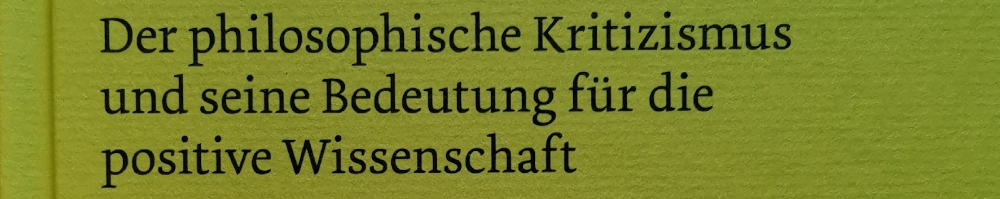 Alois Riehl: Der philosophische Kritizismus und seine Bedeutung für die positive Wissenschaft. Erster Band ~ Geschichte und Methode des philosophischen Kritizismus